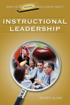 What Every Principal Should Know About Instructional Leadership de Jeffrey G. Glanz