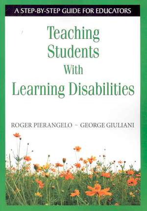 Teaching Students With Learning Disabilities: A Step-by-Step Guide for Educators de Roger Pierangelo