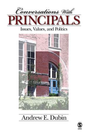 Conversations With Principals: Issues, Values, and Politics de Andrew E. Dubin