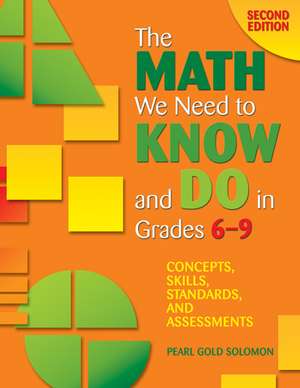 The Math We Need to Know and Do in Grades 6–9: Concepts, Skills, Standards, and Assessments de Pearl G. Solomon