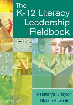 The K-12 Literacy Leadership Fieldbook de Rosemarye T. Taylor