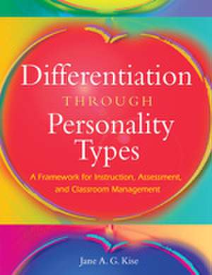 Differentiation Through Personality Types: A Framework for Instruction, Assessment, and Classroom Management de Jane A. G. Kise