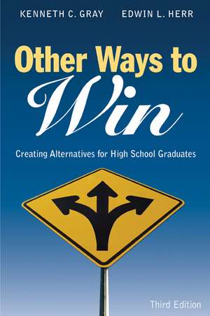 Other Ways to Win: Creating Alternatives for High School Graduates de Kenneth C. Gray