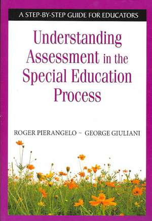 Understanding Assessment in the Special Education Process: A Step-by-Step Guide for Educators de Roger Pierangelo