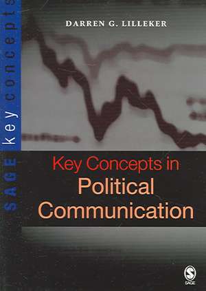 Key Concepts in Political Communication de Darren G. Lilleker