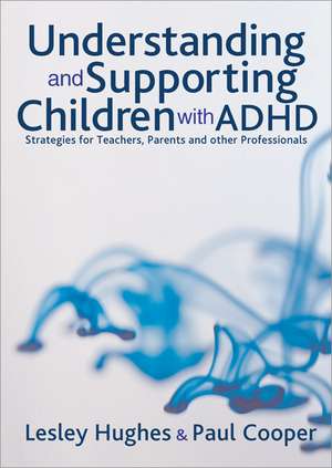 Understanding and Supporting Children with ADHD: Strategies for Teachers, Parents and Other Professionals de Lesley A Hughes