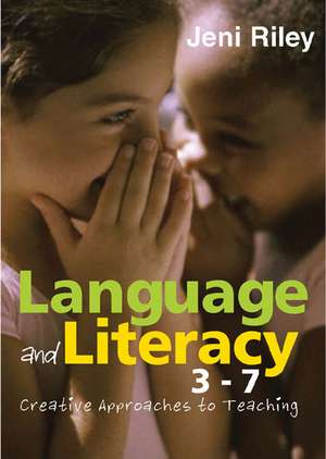 Language and Literacy 3-7: Creative Approaches to Teaching de Jeni Riley