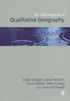 The SAGE Handbook of Qualitative Geography de Dydia DeLyser