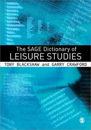 The SAGE Dictionary of Leisure Studies de Tony Blackshaw