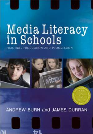 Media Literacy in Schools: Practice, Production and Progression de Andrew Burn