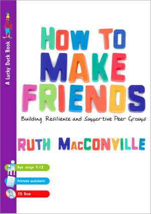 How to Make Friends: Building Resilience and Supportive Peer Groups de Ruth M Macconville