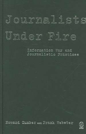 Journalists Under Fire: Information War and Journalistic Practices de Howard Tumber