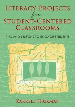 Literacy Projects for Student-Centered Classrooms: Tips and Lessons to Engage Students de Karrell Hickman