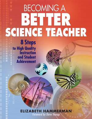 Becoming a Better Science Teacher: 8 Steps to High Quality Instruction and Student Achievement de Elizabeth Hammerman