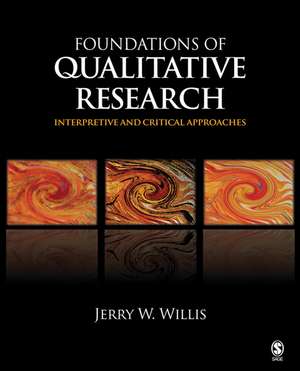 Foundations of Qualitative Research: Interpretive and Critical Approaches de Jerry W. Willis