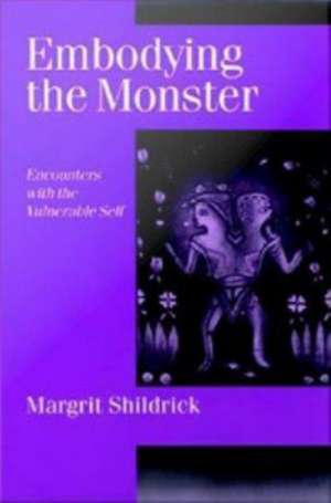Embodying the Monster: Encounters with the Vulnerable Self de Margrit Shildrick