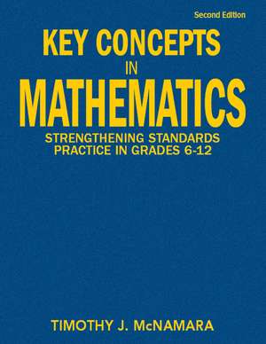 Key Concepts in Mathematics: Strengthening Standards Practice in Grades 6-12 de Timothy J. McNamara