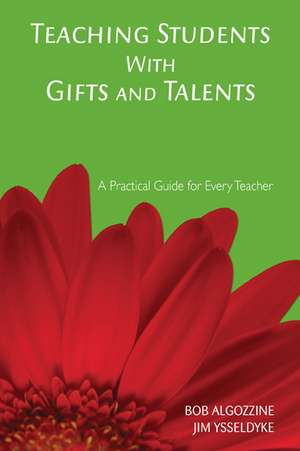 Teaching Students With Gifts and Talents: A Practical Guide for Every Teacher de Bob Algozzine