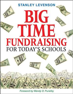 Big-Time Fundraising for Today's Schools de Stanley Levenson