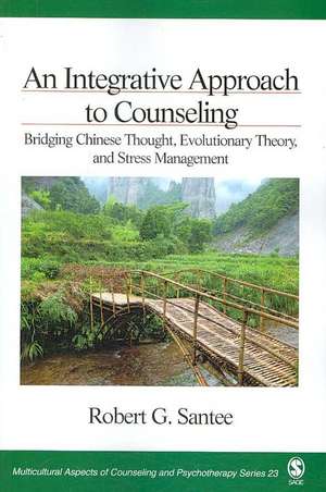 An Integrative Approach to Counseling: Bridging Chinese Thought, Evolutionary Theory, and Stress Management de Robert G. Santee