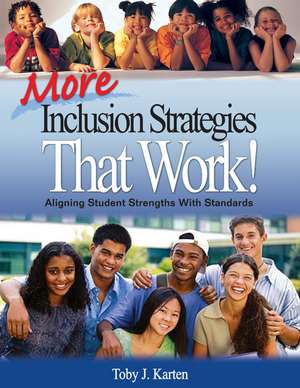 More Inclusion Strategies That Work!: Aligning Student Strengths With Standards de Toby J. Karten