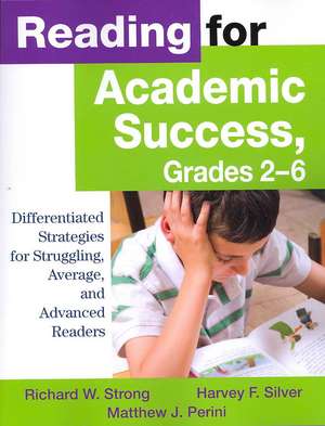 Reading for Academic Success, Grades 2-6: Differentiated Strategies for Struggling, Average, and Advanced Readers de Richard W. Strong