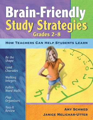 Brain-Friendly Study Strategies, Grades 2-8: How Teachers Can Help Students Learn de Amy J. Schwed