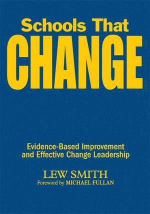 Schools That Change: Evidence-Based Improvement and Effective Change Leadership de Lew Smith