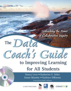 The Data Coach's Guide to Improving Learning for All Students: Unleashing the Power of Collaborative Inquiry de Nancy B. Love