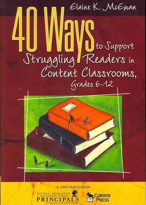 40 Ways to Support Struggling Readers in Content Classrooms, Grades 6-12 de Elaine K. McEwan-Adkins