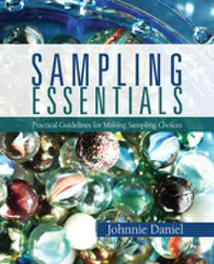 Sampling Essentials: Practical Guidelines for Making Sampling Choices de Johnnie N. Daniel