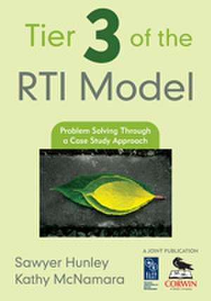 Tier 3 of the RTI Model: Problem Solving Through a Case Study Approach de Sawyer Hunley