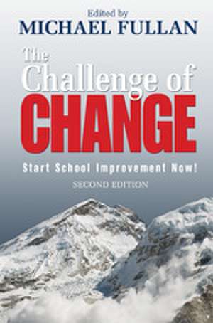 The Challenge of Change: Start School Improvement Now! de Michael Fullan