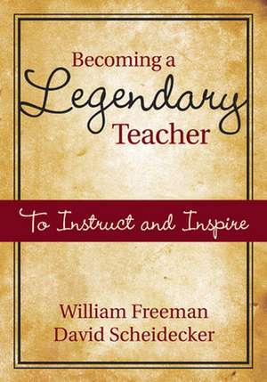 Becoming a Legendary Teacher: To Instruct and Inspire de William B. Freeman