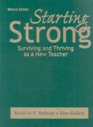 Starting Strong: Surviving and Thriving as a New Teacher de Kristen J. Nelson