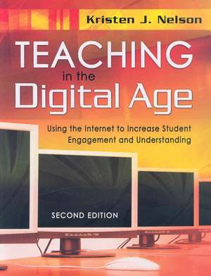 Teaching in the Digital Age: Using the Internet to Increase Student Engagement and Understanding de Kristen J. Nelson