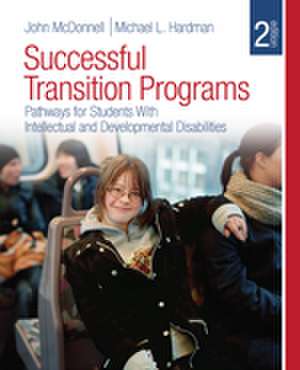 Successful Transition Programs: Pathways for Students With Intellectual and Developmental Disabilities de John McDonnell