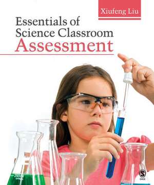 Essentials of Science Classroom Assessment de Xiufeng Liu