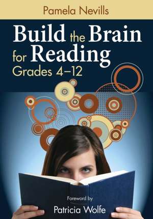 Build the Brain for Reading, Grades 4–12 de Pamela A. Nevills