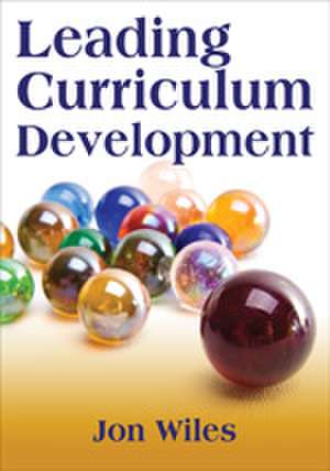 Leading Curriculum Development de Jon W. Wiles