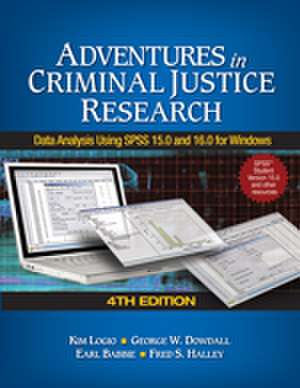 Adventures in Criminal Justice Research: Data Analysis Using SPSS 15.0 and 16.0 for Windows de Kim A. Logio