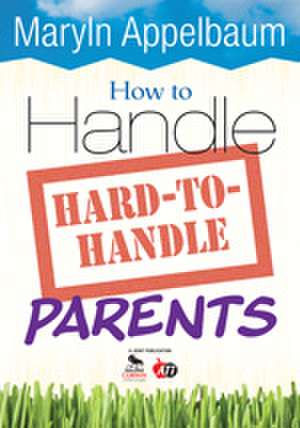 How to Handle Hard-to-Handle Parents de Maryln S. Appelbaum