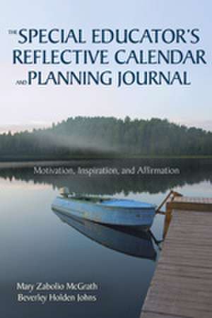 The Special Educator’s Reflective Calendar and Planning Journal: Motivation, Inspiration, and Affirmation de Mary Zabolio McGrath