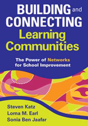 Building and Connecting Learning Communities: The Power of Networks for School Improvement de Steven Katz