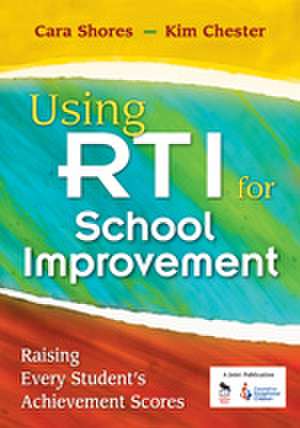 Using RTI for School Improvement: Raising Every Student’s Achievement Scores de Cara F. Shores