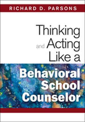 Thinking and Acting Like a Behavioral School Counselor de Richard D. Parsons