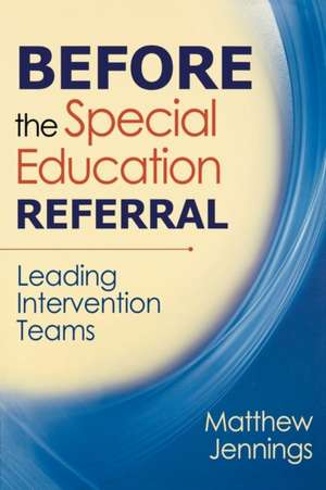 Before the Special Education Referral: Leading Intervention Teams de Matthew J. Jennings