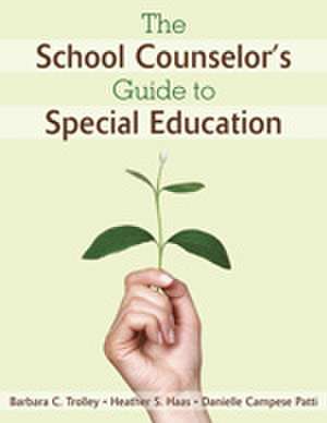 The School Counselor's Guide to Special Education de Barbara C. Trolley