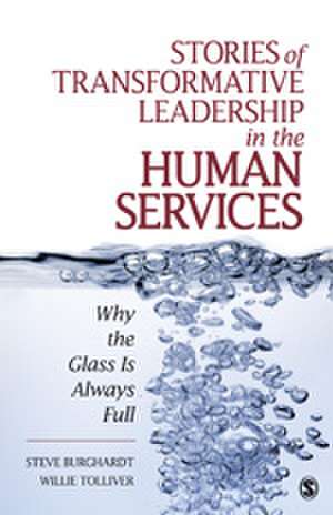 Stories of Transformative Leadership in the Human Services: Why the Glass Is Always Full de Steve Burghardt