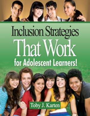 Inclusion Strategies That Work for Adolescent Learners! de Toby J. Karten